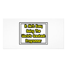 It Aint' Easy...World's Greatest Programmer Custom Photo Card