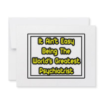 It Aint' Easy...World's Greatest Psychiatrist invitations by Psychiatrist_Shirts It Aint' Easy...World's Greatest Psychiatrist invitations