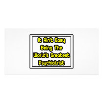 It Aint' Easy...World's Greatest Psychiatrist photo cards by Psychiatrist_Shirts It Aint' Easy...World's Greatest Psychiatrist photo cards