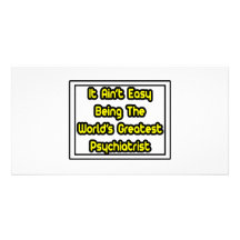 It Aint' Easy...World's Greatest Psychiatrist Photo Card Template