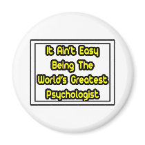It Aint' Easy...World's Greatest Psychologist Refrigerator Magnet