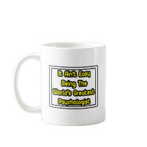 It Aint' Easy...World's Greatest Psychologist Mugs