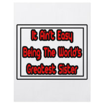 It Aint' Easy...World's Greatest Sister flyers by Proud_Sister_Shirts It Aint' Easy...World's Greatest Sister flyers