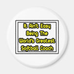 It Aint' Easy...World's Greatest Softball Coach Magnet