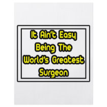 It Aint' Easy...World's Greatest Surgeon flyers by SurgeonShirts It Aint' Easy...World's Greatest Surgeon flyers