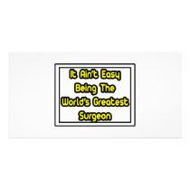 It Aint' Easy...World's Greatest Surgeon photo cards by SurgeonShirts It Aint' Easy...World's Greatest Surgeon photo cards