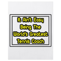 It Aint' Easy...World's Greatest Tennis Coach flyers