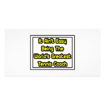 It Aint' Easy...World's Greatest Tennis Coach photo cards by tenniscoachshirts It Aint' Easy...World's Greatest Tennis Coach photo cards