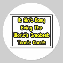 It Aint' Easy...World's Greatest Tennis Coach Round Stickers