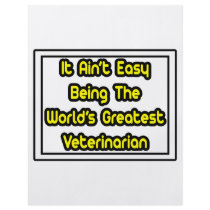 It Aint' Easy...World's Greatest Veterinarian flyers by VeterinarianShirts It Aint' Easy...World's Greatest Veterinarian flyers