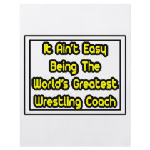 It Aint' Easy...World's Greatest Wrestling Coach flyers