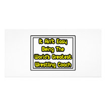 It Aint' Easy...World's Greatest Wrestling Coach photo cards by wrestlingcoachshirts It Aint' Easy...World's Greatest Wrestling Coach photo cards