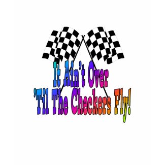 It Ain't Over Til The Checkers Fly Tshirt shirt