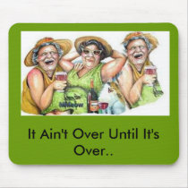 It Ain't Over Until It's Over Mousepad