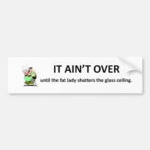 it-aint-over-until-the-fat-lady bumper stickers