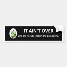 it-aint-over-until-the-fat-lady bumper stickers