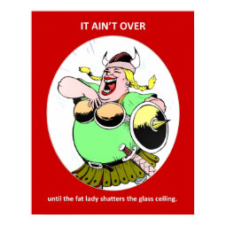 it-aint-over-until-the-fat-lady print