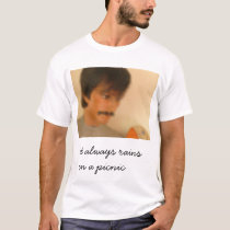 it always rains on a picnic t-shirts
