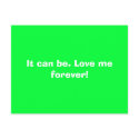 It can be. Love me forever! postcards