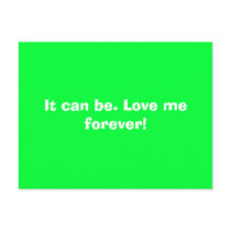 It can be. Love me forever! postcards by poppy8 It can be. Love me forever! postcards