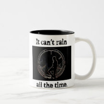 It Can't Rain All The Time Mugs