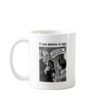 It could happen to you! mugs