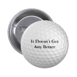 It Doesn't Get Any Better Pinback Button