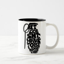It Doesnt Have To Be Like This mugs