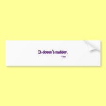 It doesn't matter bumper stickers