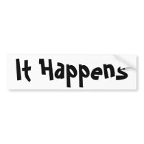 It Happens bumper stickers