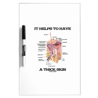It Helps To Have A Thick Skin (Anatomy Humor) Dry-Erase Boards