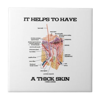 It Helps To Have A Thick Skin (Anatomy Humor) Ceramic Tiles