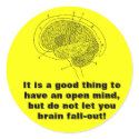It is a good thing to have an open mind, b... stickers by Catwing It is a good thing to have an open mind, b... stickers