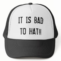 IT IS BAD TO HAT!! by MingnonFiliae IT IS BAD TO HAT!!