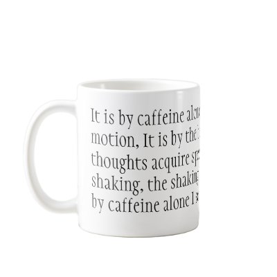 It is by caffeine alone I set my mind in motion... Mugs by goldweard