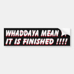 It is finished bumper stickers