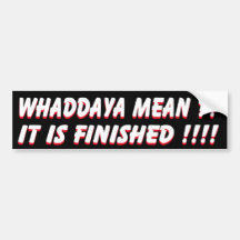 It is finished bumper stickers