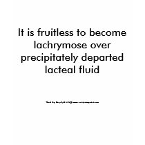 It is fruitless to become lachrymose over preci... t-shirts by bobrubyii It is fruitless to become lachrymose over preci... t-shirts