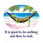 It Is Good to Do Nothing... Tee Shirt