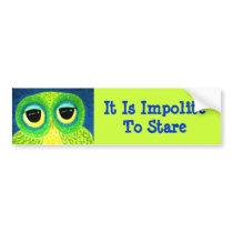 It Is Impolite To Stare Owl Bumper Sticker bumper stickers by udonchow It Is Impolite To Stare Owl Bumper Sticker bumper stickers