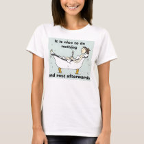 It is nice to do nothing, and rest aft... t-shirts