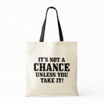 It Is Not A Chance Unless You Take It! Tote Bag