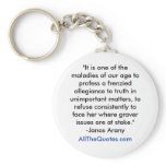 "It is one of the maladies of our age to profes... Key Chain