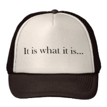 It Is What It Is...