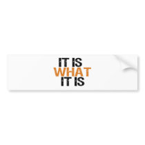 it is what it is bumper stickers