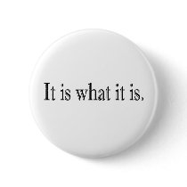 It Is What It Is Button