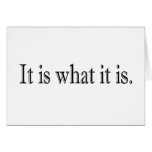 It Is What It Is Card