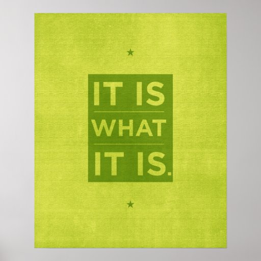 It Is What it Is - Green Posters