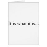 It Is What It Is... Greeting Cards