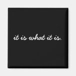 It is What it is Magnet